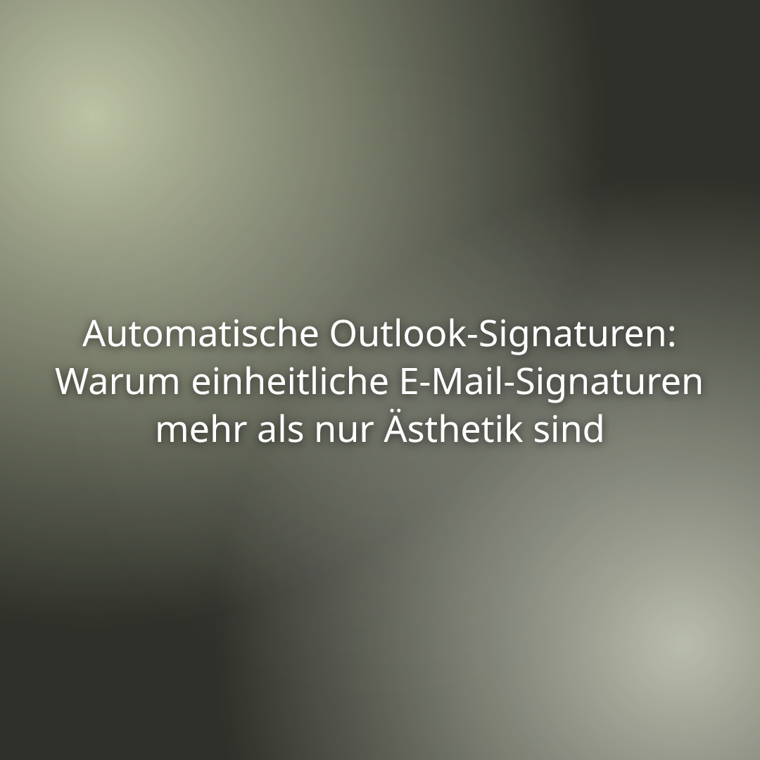 Mehr über den Artikel erfahren Automatische Outlook-Signaturen: Warum einheitliche E-Mail-Signaturen mehr als nur Ästhetik sind