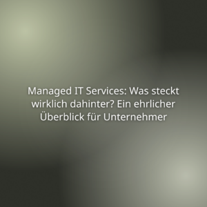 Mehr über den Artikel erfahren Managed IT Services: Was steckt wirklich dahinter? Ein ehrlicher Überblick für Unternehmer