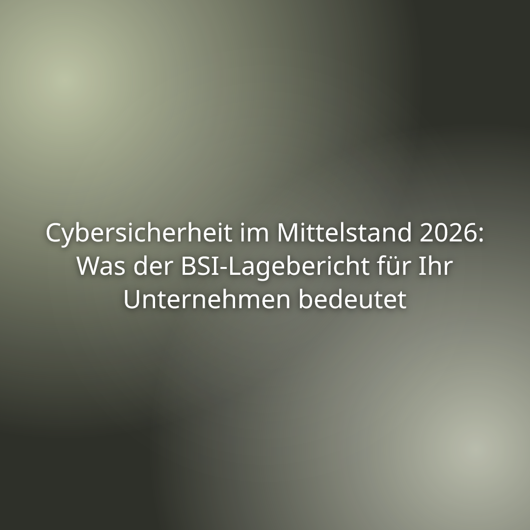 Du betrachtest gerade Cybersicherheit im Mittelstand 2026: Was der BSI-Lagebericht für Ihr Unternehmen bedeutet
