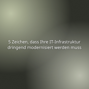 Mehr über den Artikel erfahren 5 Zeichen, dass Ihre IT-Infrastruktur dringend modernisiert werden muss