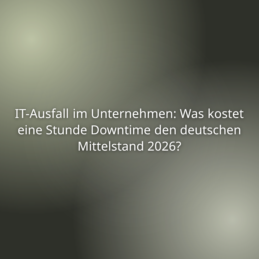 Du betrachtest gerade IT-Ausfall im Unternehmen: Was kostet eine Stunde Downtime den deutschen Mittelstand 2026?