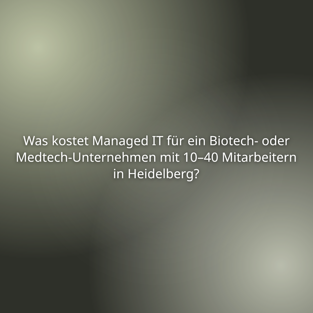 Du betrachtest gerade Was kostet Managed IT für ein Biotech- oder Medtech-Unternehmen mit 10–40 Mitarbeitern in Heidelberg?