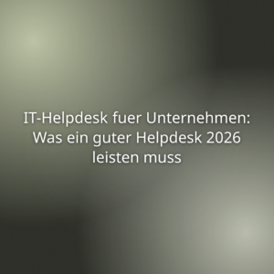Mehr über den Artikel erfahren IT-Helpdesk fuer Unternehmen: Was ein guter Helpdesk 2026 leisten muss
